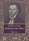 Katharina von Bora  Der Morgenstern von Wittenberg: Das Leben der Frau Doktor Luther. Eine Biographie