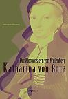 Katharina von Bora  Der Morgenstern von Wittenberg: Das Leben der Frau Doktor Luther. Eine Biographie