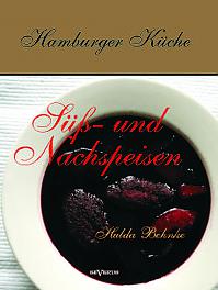 Hamburger Küche: Süß- und Nachspeisen. Kochbuch mit traditionellen Desserts, Gebäck, Getränken und mehr aus dem alten Hamburg