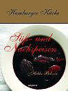 Hamburger Küche: Süß- und Nachspeisen. Kochbuch mit traditionellen Desserts, Gebäck, Getränken und mehr aus dem alten Hamburg