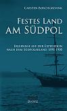 Festes Land am Südpol: Erlebnisse auf der Expedition nach dem Südpolarland 1898-1900