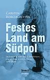 Festes Land am Südpol: Erlebnisse auf der Expedition nach dem Südpolarland 1898-1900