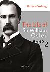 The Life of Sir William Osler, Volume 2