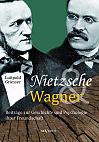 Nietzsche und Wagner - Beiträge zur Geschichte und Psychologie ihrer Freundschaft