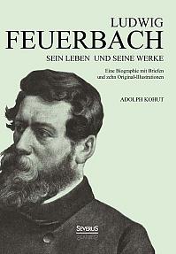 Ludwig Feuerbach: Sein Leben und seine Werke