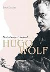 Hugo Wolf - Das Leben und das Lied. Biographie