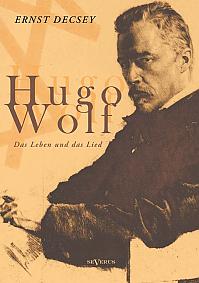 Hugo Wolf - Das Leben und das Lied. Biographie