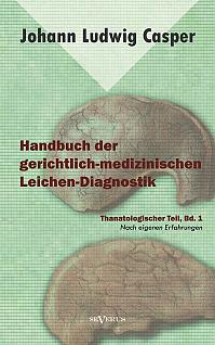 Handbuch der gerichtlich-medizinischen Leichen-Diagnostik: Thanatologischer Teil, Bd. 1