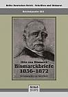 Reichskanzler Otto von Bismarck - Bismarckbriefe 1836-1872. Hrsg. von Horst Kohl