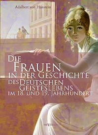 Die Frauen in der Geschichte des deutschen Geisteslebens des 18. und 19. Jahrhunderts