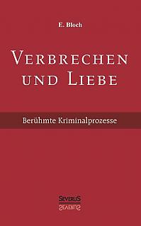 Verbrechen und Liebe. Berühmte Kriminalprozesse