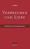 Verbrechen und Liebe. Berühmte Kriminalprozesse