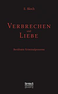 Verbrechen und Liebe. Berühmte Kriminalprozesse