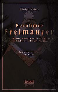 Berühmte Freimaurer: W. A. Mozart, Königin Luise von Preußen, Friedrich Rückert, Ferdinand Freiligrath