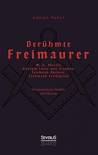 Berühmte Freimaurer: W. A. Mozart, Königin Luise von Preußen, Friedrich Rückert, Ferdinand Freiligrath