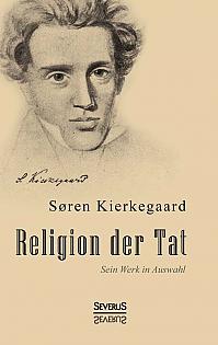 Religion der Tat. Kierkegaards Werk in Auswahl