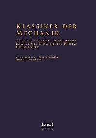 Klassiker der Mechanik - Galilei, Newton, D'Alembert, Lagrange, Kirchhoff, Hertz, Helmholtz