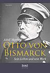 Otto von Bismarck  Sein Leben und sein Werk. Biographie