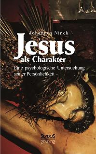 Jesus als Charakter. Eine psychologische Untersuchung seiner Persönlichkeit