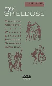 Die Spieldose: Musiker-Anekdoten über Wagner, Strauß, Schubert, Schumann, Haydn u. v. a.