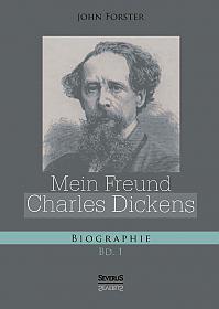 Mein Freund Charles Dickens. Erster Band