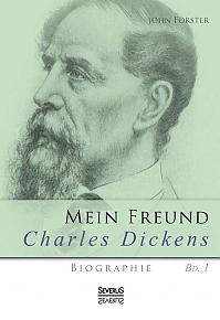 Mein Freund Charles Dickens. Erster Band