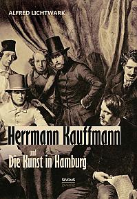 Herrmann Kauffmann und die Kunst in Hamburg 1800-1850