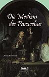 Die Medizin des Theophrastus Paracelsus von Hohenheim