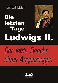 Die letzten Tage Ludwigs II.: Der letzte Bericht eines Augenzeugen