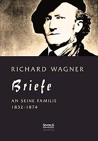 Richard Wagner: Briefe an seine Familie