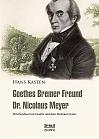 Goethes Bremer Freund Nicolaus Meyer: Briefwechsel mit Goethe und dem Weimarer Kreis