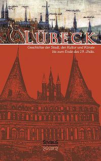 Lübeck - Geschichte der Stadt, der Kultur und der Künste bis zum Ende des 19. Jahrhunderts