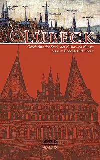 Lübeck - Geschichte der Stadt, der Kultur und der Künste bis zum Ende des 19. Jahrhunderts