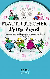 Plattdütscher Pulterabend: Reden, Ansprachen und Gedichte für Polterabend und Hochzeit. In Plattdeutsch