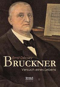 Bruckner - Versuch eines Lebens