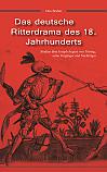 Das deutsche Ritterdrama des 18. Jahrhunderts: Studien über Joseph August von Törring, seine Vorgänger und Nachfolger