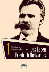 Das Leben Friedrich Nietzsches. Biografie in zwei Bänden. Bd 1