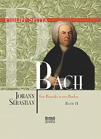 Johann Sebastian Bach. Eine Biografie in zwei Bänden. Band 2