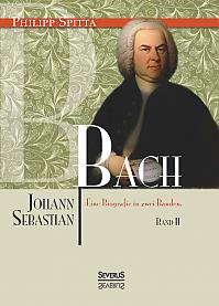 Johann Sebastian Bach. Eine Biografie in zwei Bänden. Band 2