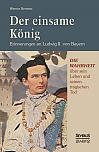 Der einsame König: Erinnerungen an Ludwig II. von Bayern