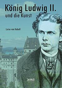 König Ludwig II. von Bayern und die Kunst