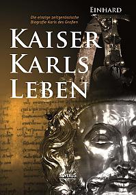 Kaiser Karls Leben. Die einzige zeitgenössische Biografie Karls des Großen