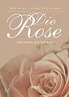 Die Rose: Geschichte und Symbolik