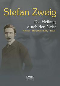 Die Heilung durch den Geist: Franz Anton Mesmer, Mary Baker-Eddy, Sigmund Freud