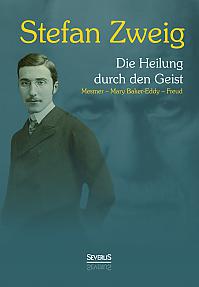 Die Heilung durch den Geist: Franz Anton Mesmer - Mary Baker-Eddy - Sigmund Freud