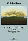 Wilhelm Kunze: Der Tod des Dietrich Grabbe (Novelle). Das Salz der Erde (Roman).