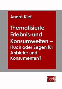 Thematisierte Erlebnis- und Konsumwelten - Fluch oder Segen für Anbieter und Konsumenten?