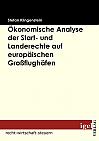 Ökonomische Analyse der Start- und Landerechte auf europäischen Großflughäfen