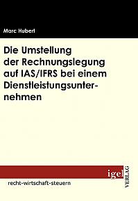 Die Umstellung der Rechnungslegung auf IAS /IFRS bei einem Dienstleistungsunternehmen