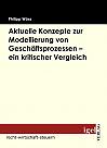 Aktuelle Konzepte zur Modellierung von Geschäftsprozessen - ein kritischer Vergleich